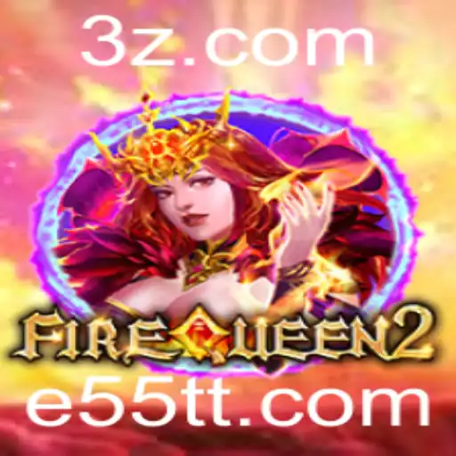 Explorando o Universo de FireQueen2: A Evolução de E55